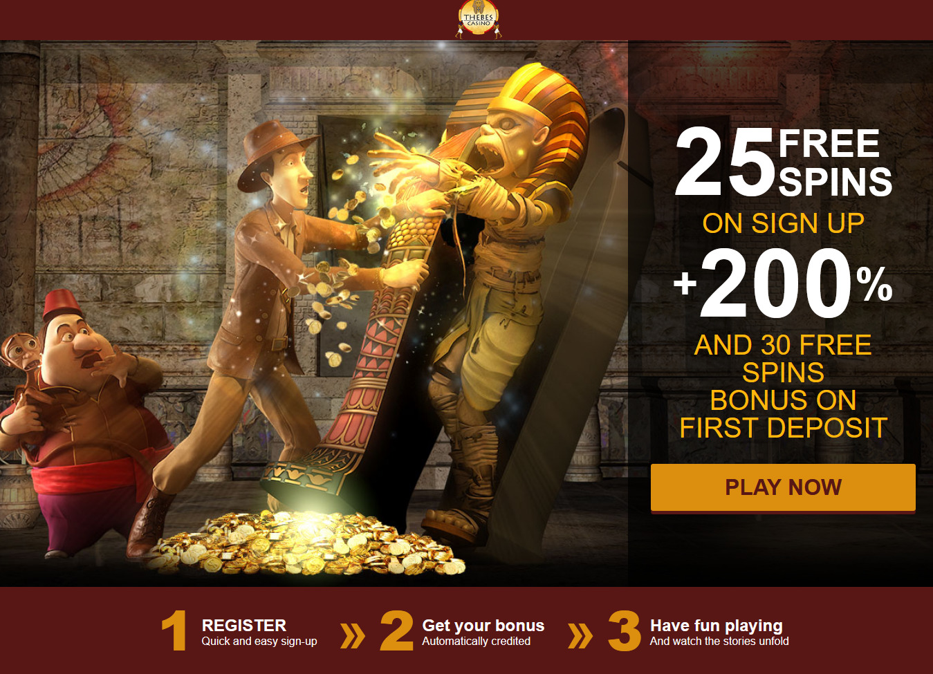 25 FREE SPINS ON SIGN UP + 200 % AND 30 FREE SPINS BONUS ON FIRST DEPOSIT